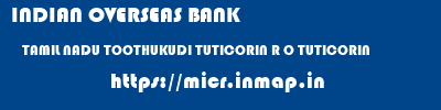 INDIAN OVERSEAS BANK  TAMIL NADU TOOTHUKUDI TUTICORIN R O TUTICORIN  micr code